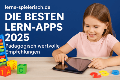Die besten Lern-Apps für Kinder 2025 – Unsere Top-Empfehlungen für Eltern